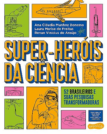 Super-herois da Ciencia: 52 Brasileiros e Suas Pesquisas Transformadoras