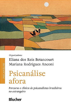 Psicanalise Afora: Percurso e Clinica de Psicanalistas Brasileiros no Estra