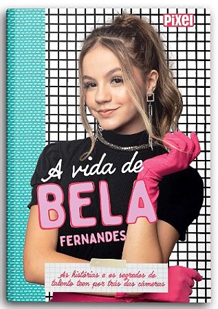 Vida de Bela Fernandes, A: as Historias e os Segredos da Jovem Atriz por tr