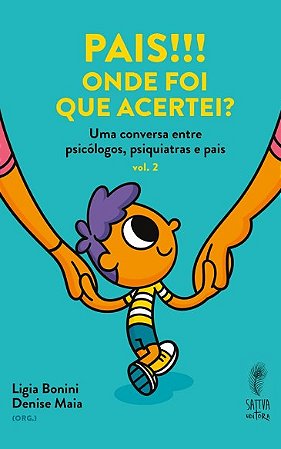 Pais!!! Onde Foi Que Acertei : Uma Conversa entre Psicologos, Psiquiatria E