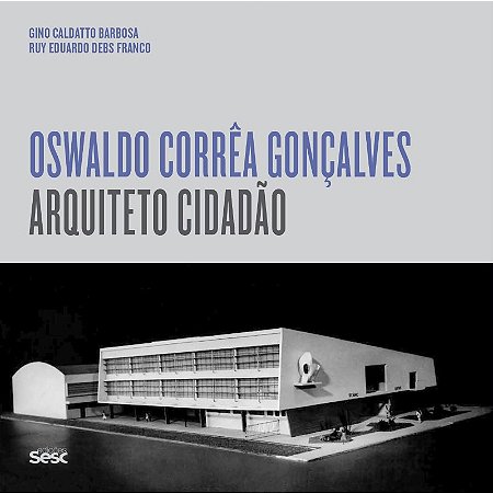 Oswaldo Correa Goncalves: Arquiteto Cidadao