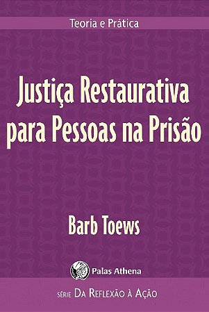Justica Restaurativa para Pessoas na Prisao: Teoria e Pratica