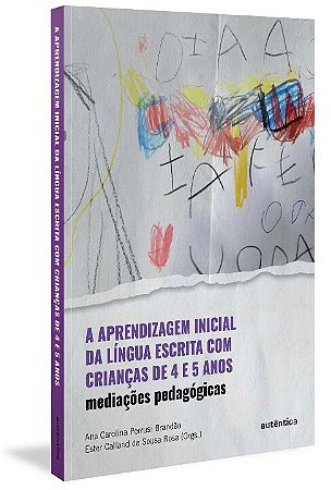 Aprendizagem Inicial da Lingua Escrita com Criancas de 4 e 5 Anos, A