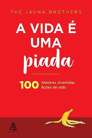 Vida e Uma Piada, A: 100 Historias Divertidas, 100 Licoes de Vida
