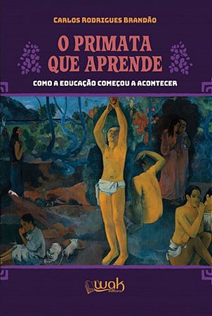 Primata Que Aprende, O: Como a Educacao Comecou a Acontecer