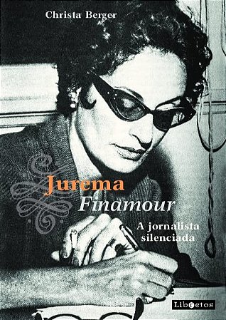 Jurema Finamour: a Jornalista Silenciada