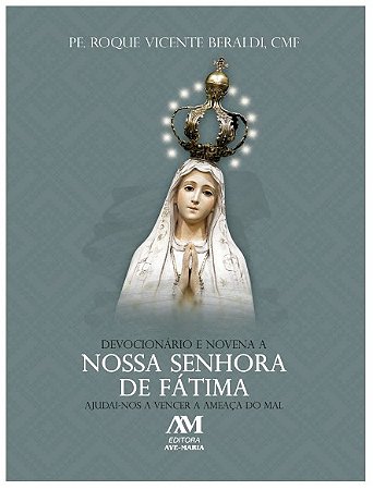 Devocionario e Novena a Nossa Senhora de Fatima: Ajudai-nos a Vencer a Amea