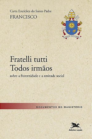 Carta Enciclica do Santo Padre Francisco  Fratelli Tutti - Todos Irmaos