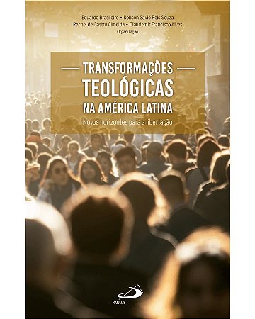 Transformacoes Teologicas na America Latina: Novos Horizontes para a Libert