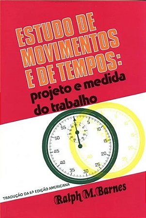 Estudo de Movimentos e de Tempos: Projeto e Medida do Trabalho
