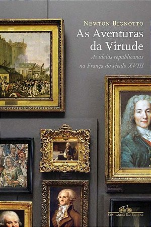 Aventuras da Virtude, as - as Ideias Republicanas na Franca do Seculo Xviii