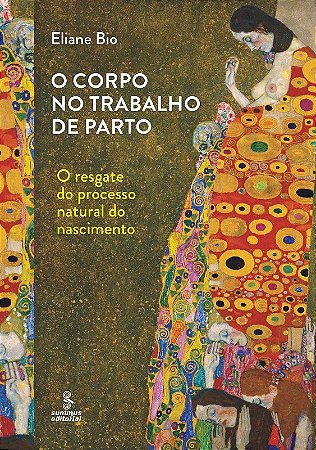 Corpo no Trabalho de Parto, o - o Resgate do Processo Natural do Nascimento