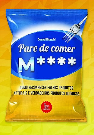 Pare de Comer M****: Como Reconhecer Falsos Produtos Naturais e Verdadeiros