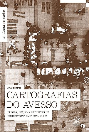Cartografias do Avesso: Escrita, Ficcao e Esteticas de Subjetivacao