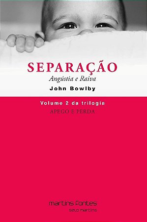 Apego e Perda - Separacao, Angustia e Raiva - Vol 2