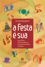 Festa e Sua, a - Guia Pratico de Fornecedores e Servicos para Festas e Even