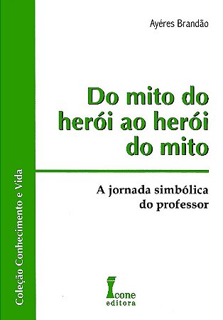 Do Mito do Heroi ao Heroi do Mito - a Jornada Simbolica do Professor
