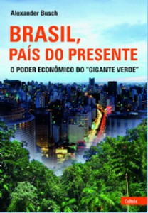 Brasil, Pais do Presente -  o Poder Economico do  Gigante Verde