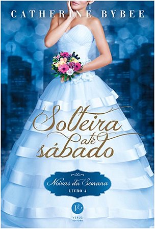 Solteira Ate Sabado - Noivas da Semana - Vol.4