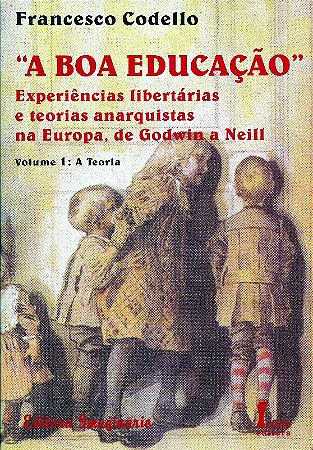 Boa Educacao, a - Experiencias Libertarias e Teorias Anarquistas na Europa,