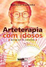 Arteterapia com Idosos - Ensaios e Relatos