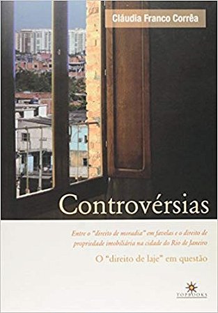 Controversias: entre o  Direito de Moradia  em Favelas e o Direito de Propr
