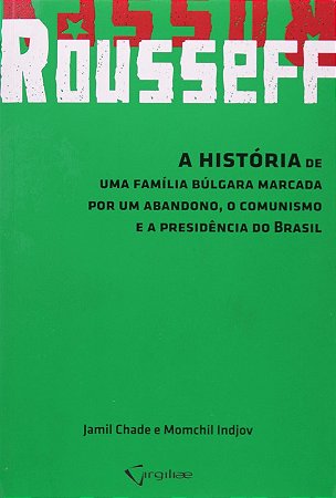 Rousseff - a Historia de Uma Familia Bulgara Marcada por Um Abandono, o com