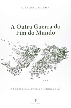 Outra Guerra do Fim do Mundo, a  - a Batalha Pelas Malvinas e a America do