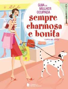 Guia da Mulher Ocupada - Sempre Charmosa e Bonita