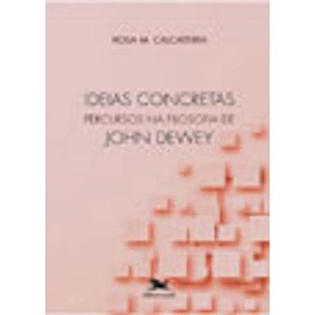 Ideias Concretas - Percursos na Filosofia de John Dewey