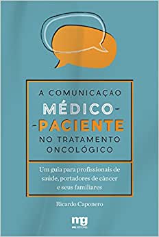 Comunicacao Medico-paciente no Tratamento Oncologico, a - Um Guia para Prof