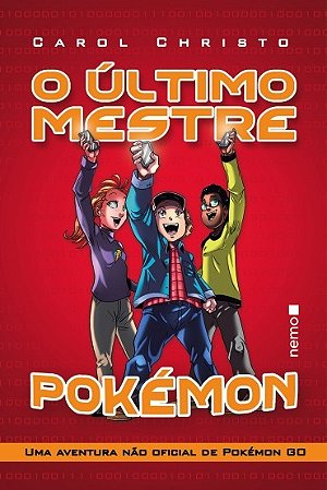 Ultimo Mestre Pokemon, o - Uma Aventura Nao Oficial de Pokemon Go