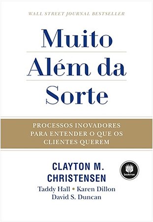 Muito Alem da Sorte - Processos Inovadores para Entender o Que os Clientes