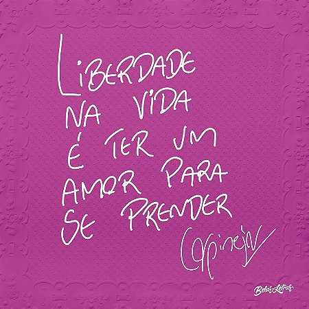 Liberdade na Vida e Ter Um Amor para se Prender