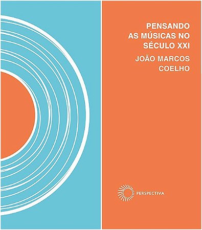 Pensando as Musicas no Seculo Xxi - Invencao e Utopia Nos Tropicos