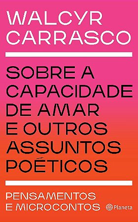 Sobre a Capacidade de Amar e Outros Assuntos Poeticos - Pensamentos e Micro