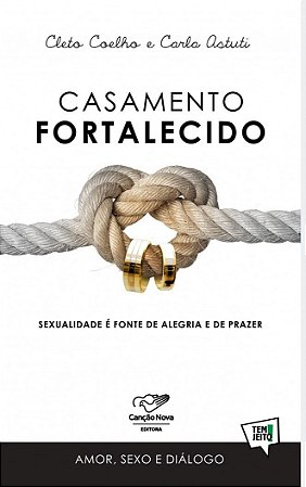 Casamento Fortalecido: Sexualidade e Fonte de Alegria e de Prazer