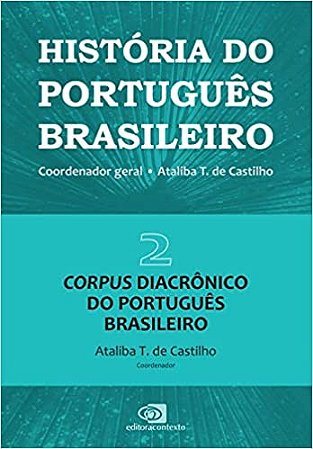 Historia do Portugues Brasileiro - Vol. 2: Corpus Diacronico do Portugues B
