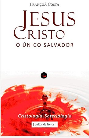 Jesus Cristo, o Unico Salvador
