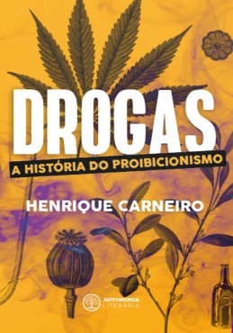 Drogas: a Historia do Proibicionismo