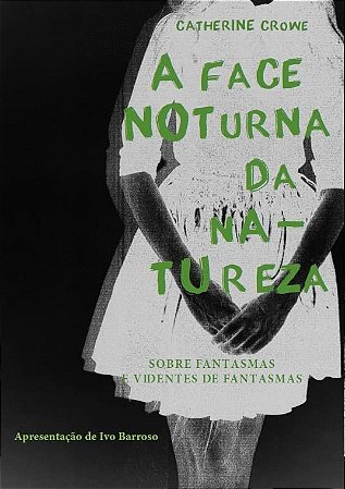 Face Noturna da Natureza, A: Historias de Fantasmas e de Videntes de Fantas