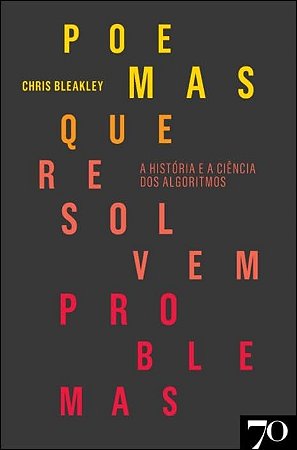 Poemas Que Resolvem Problemas: a Historia e a Ciencia dos Algoritmos