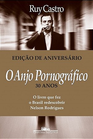 Anjo Pornografico, O: o Livro Que Fez o Brasil Redescobrir Nelson Rodrigues