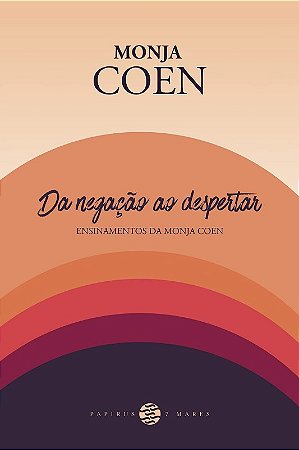 Da Negação ao Despertar - Ensinamentos da Monja Coen