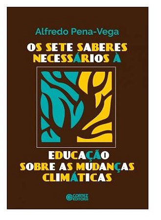 Sete Saberes Necessarios a Educacao sobre as Mudancas Climaticas, os