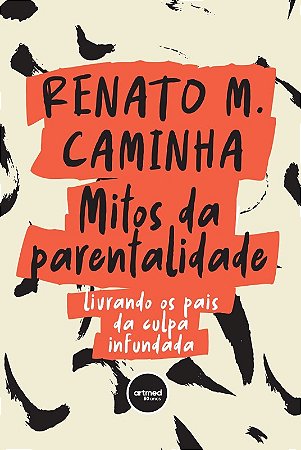 Mitos da Parentalidade: Livrando os Pais da Culpa Infundada