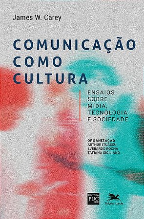 Comunicacao Como Cultura - Ensaios sobre Midia, Tecnologia e Sociedade