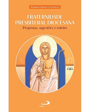 Fraternidade Presbiterial Diocesana: Propostas, Sugestoes e Roteiro