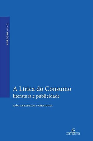 Lirica do Consumo, A: Literatura e Publicidade