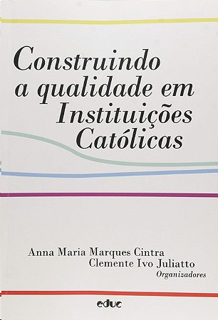 Construindo a Qualidade em Instituicoes Catolicas